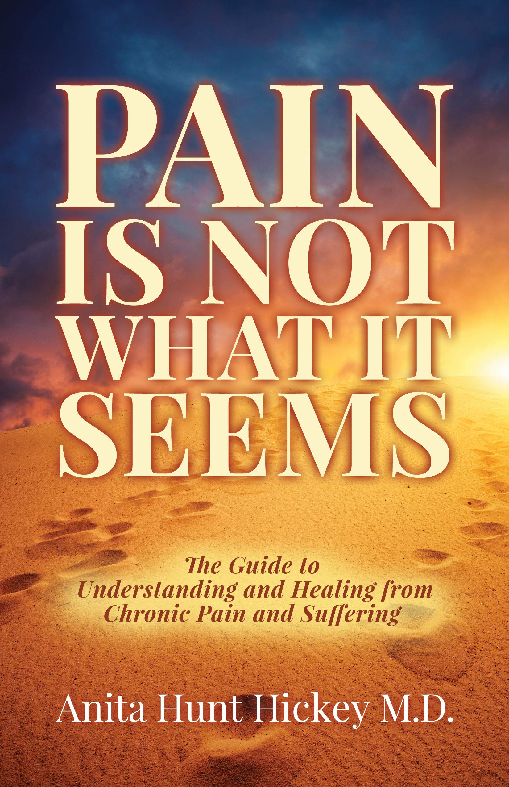 Pain Is Not What It Seems: The Guide to Understanding and Healing from Chronic Pain and Suffering