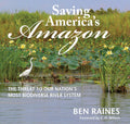 Saving Americas Amazon: The Threat to Our Nations Most Biodiverse River System