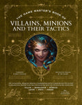 The Game Masters Book of Villains, Minions and Their Tactics: Epic new antagonists for your PCs, plus new minions, fighting tact