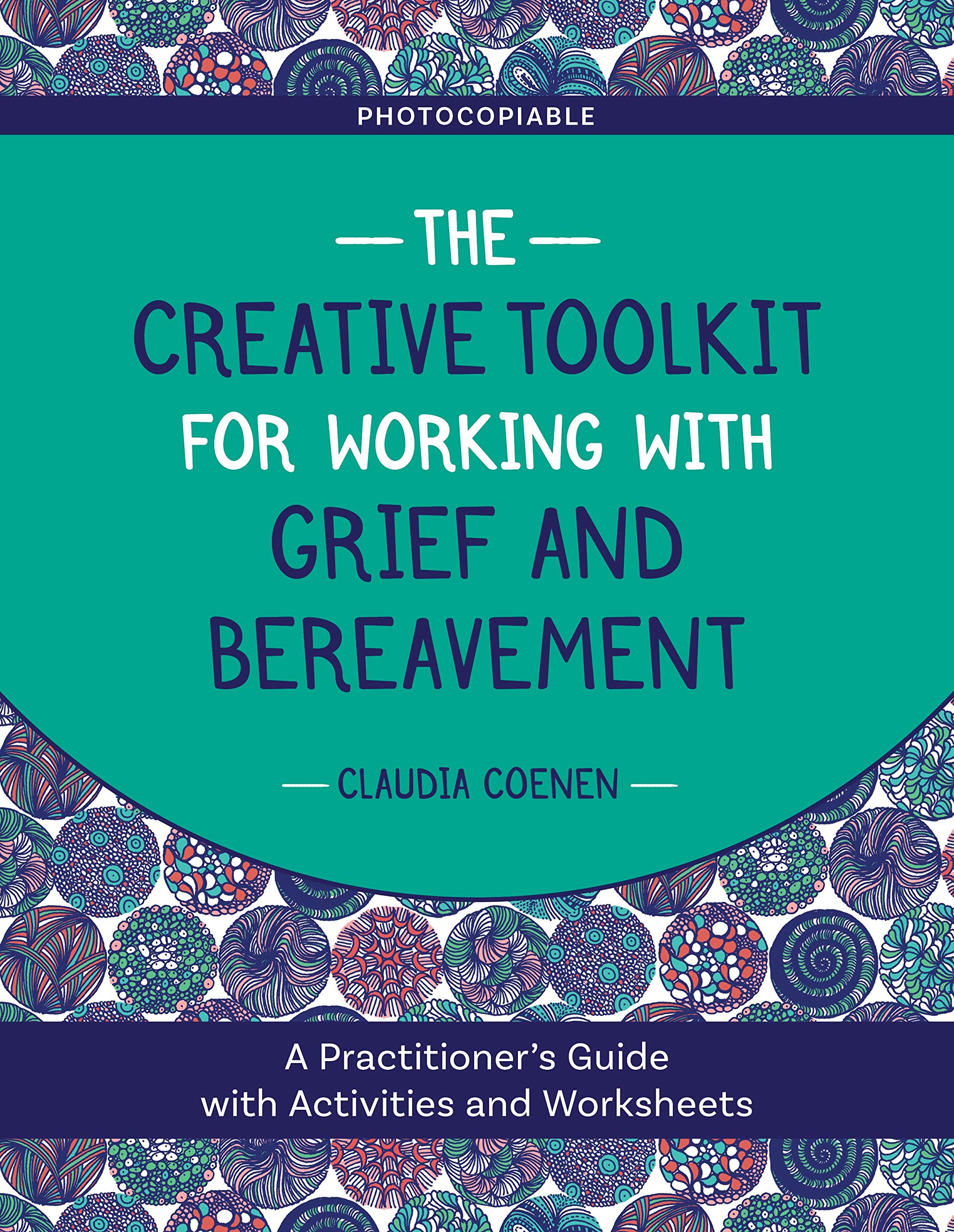 The Creative Toolkit for Working with Grief and Bereavement: A Practitioners Guide with Activities and Worksheets