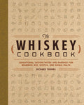 The Whiskey Cookbook: Sensational Tasting Notes And Pairings For Bourbon, Rye, Scotch, And Single Malts