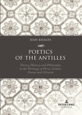 Poetics of the Antilles: Poetry, History and Philosophy in the Writings of Perse, Csaire, Fanon and Glissant