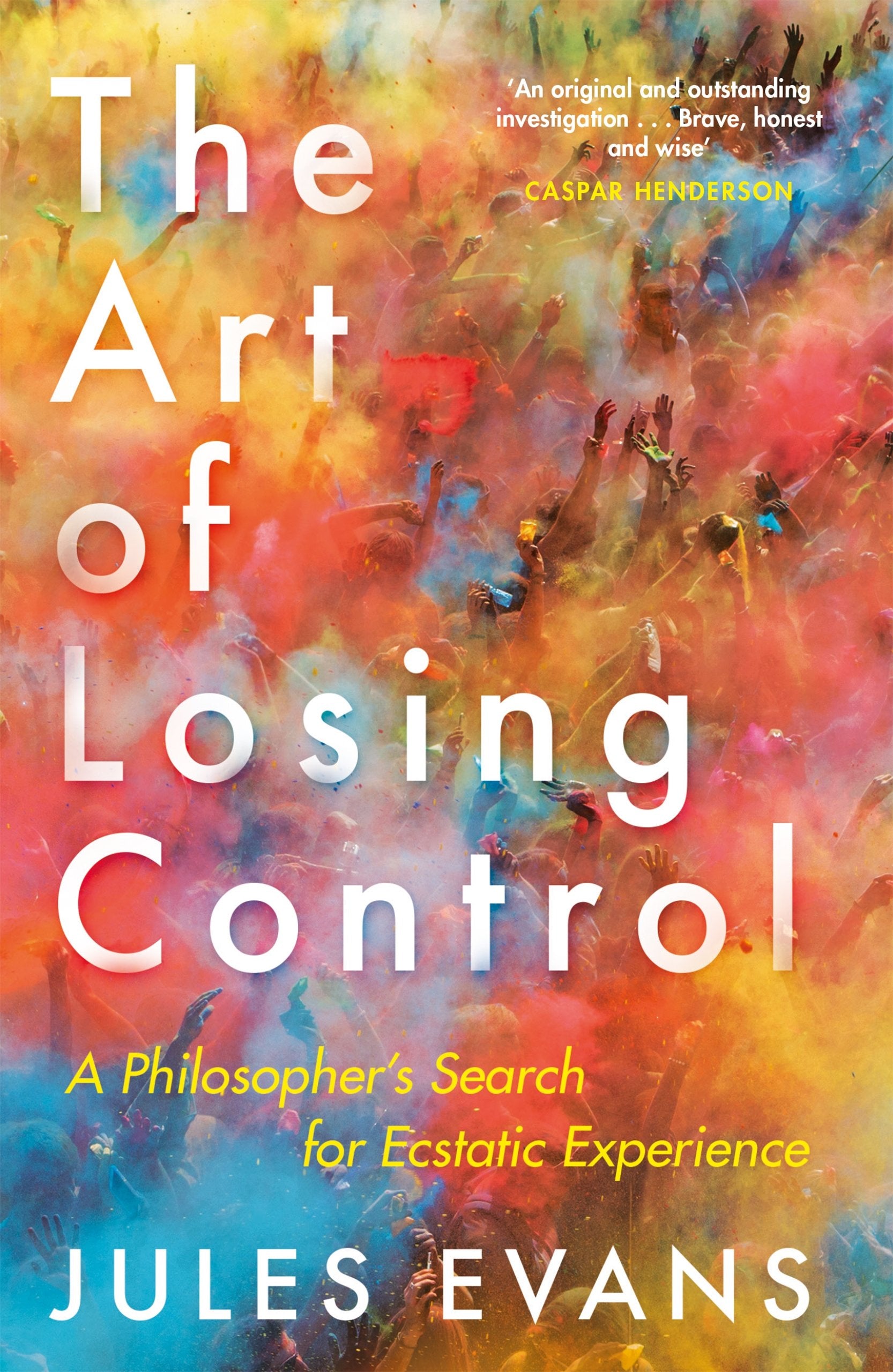 The Art of Losing Control: A Philosophers Search for Ecstatic Experience