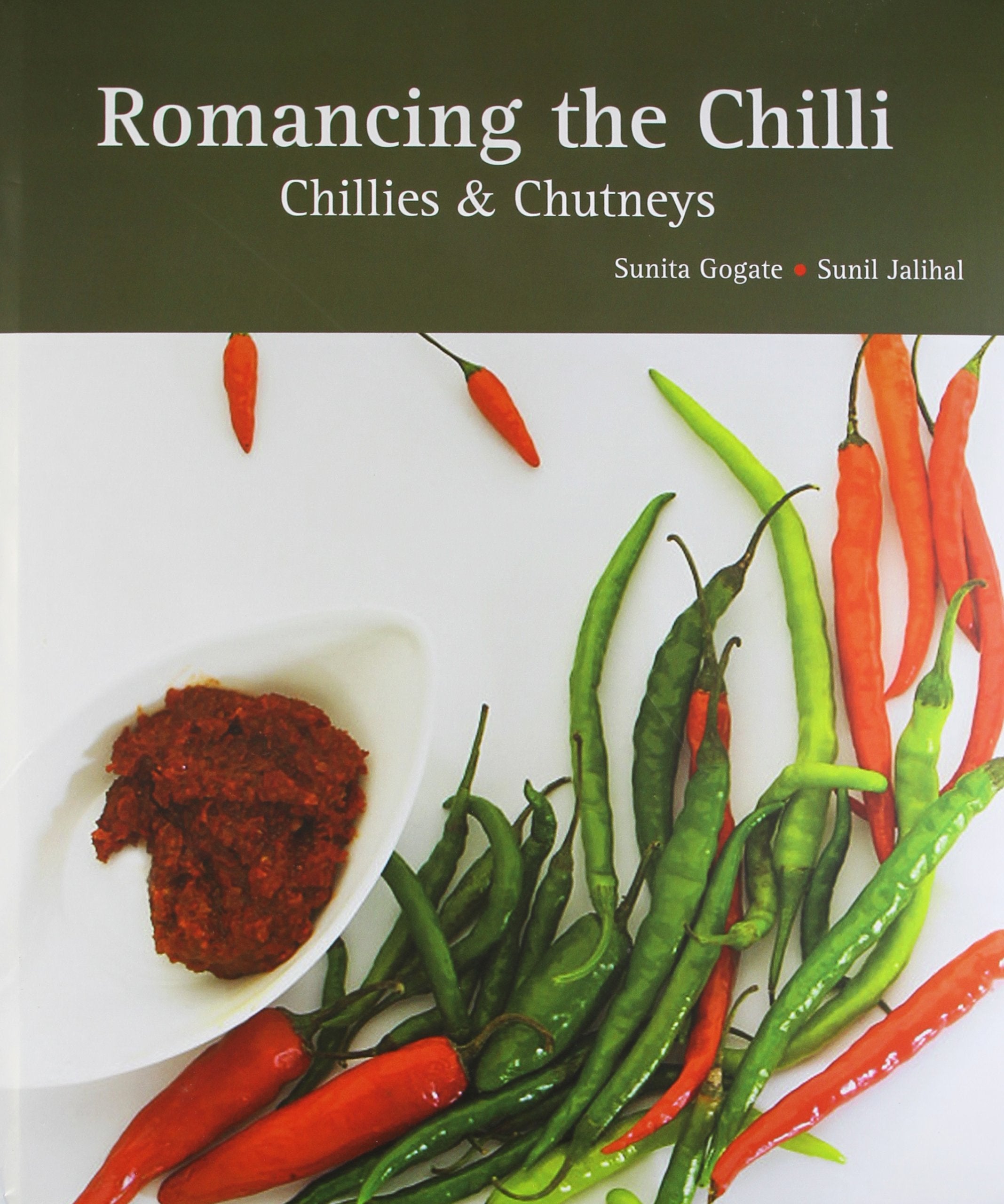 Romancing the Chilli: Chillies and Chutneys [Dec 01, 2011] Gogate, Sunita and Jalihal, Sunil