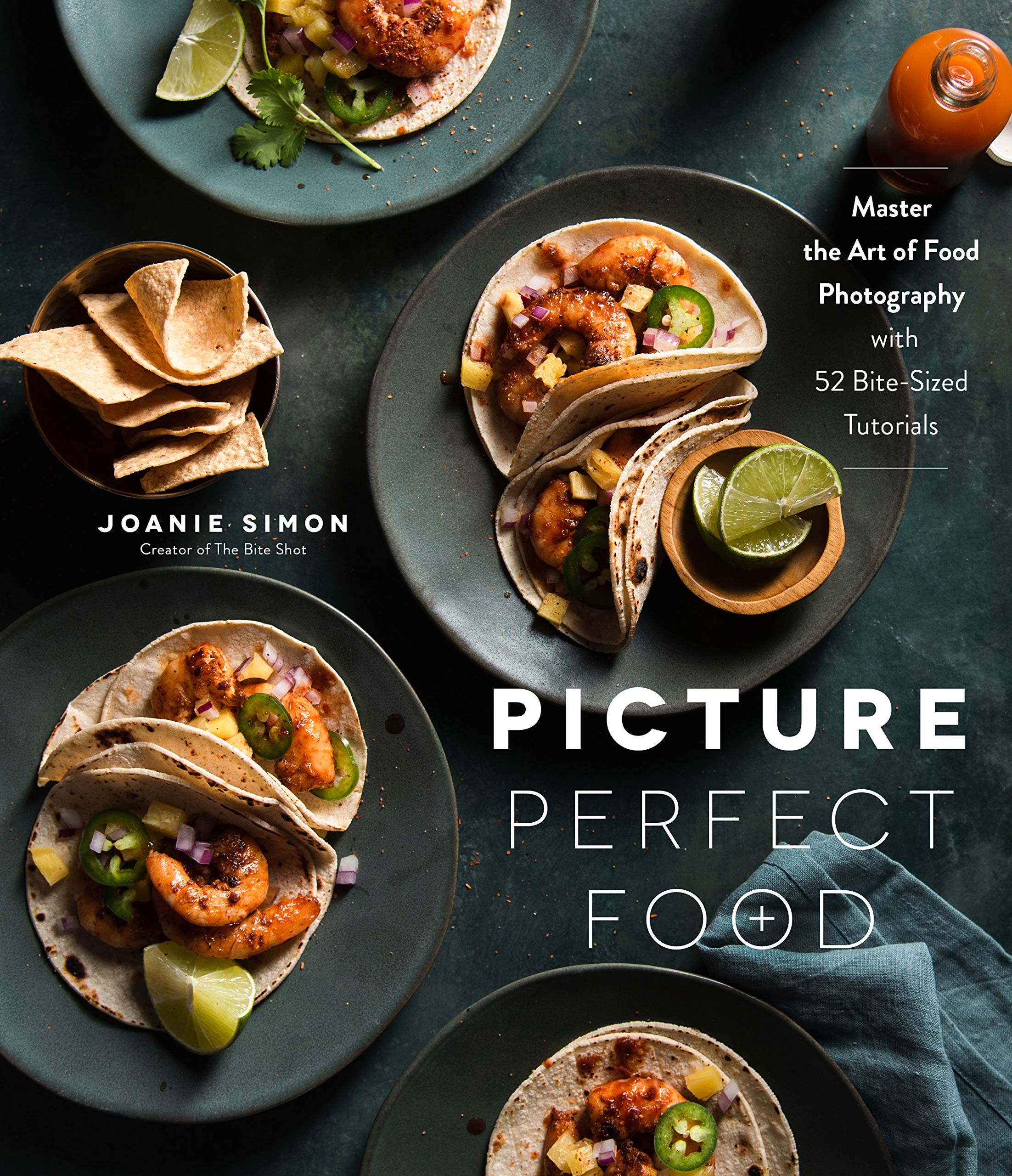Picture Perfect Food: Master the Art of Food Photography with 52 BiteSized Tutorials