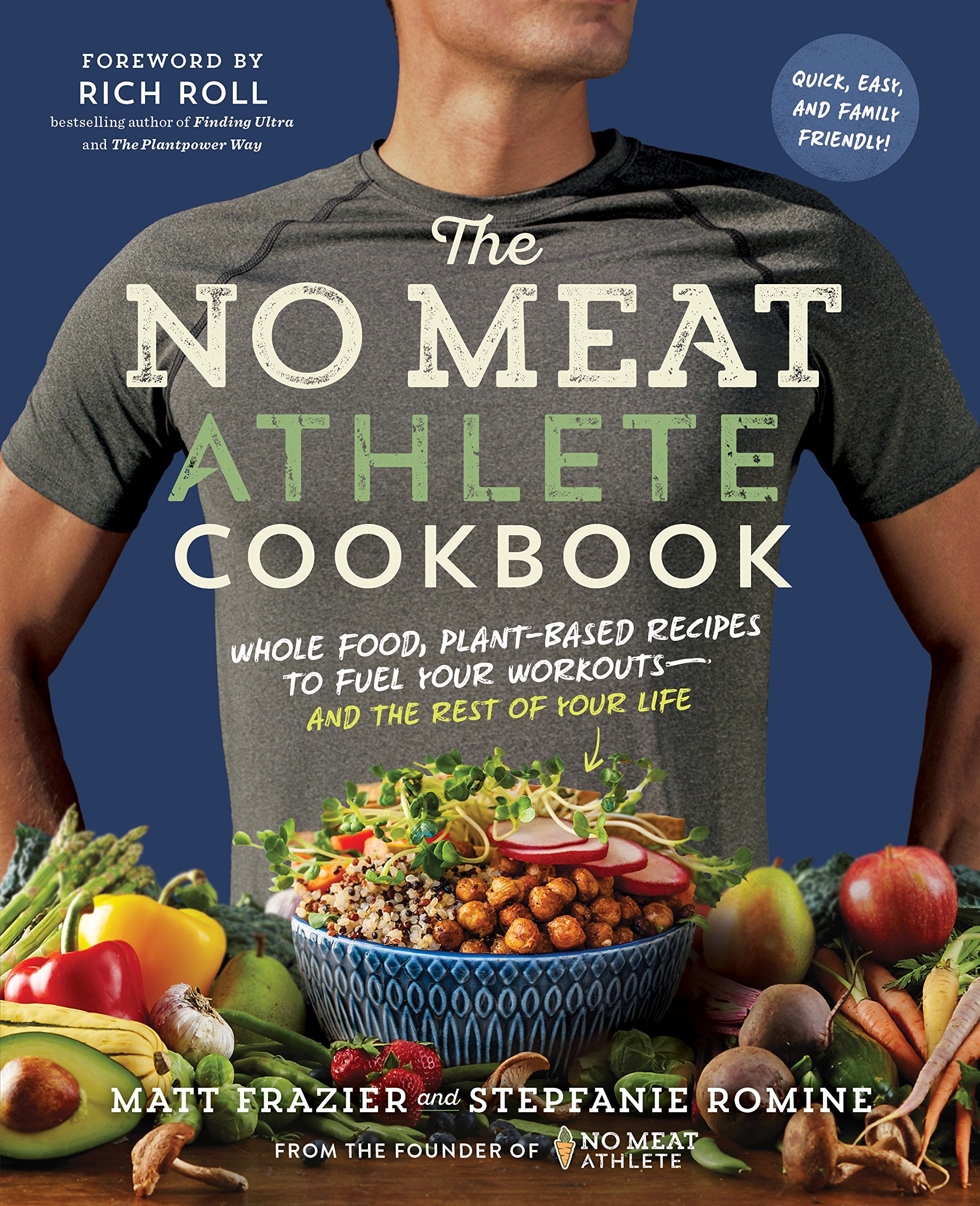 The No Meat Athlete Cookbook: Whole Food, PlantBased Recipes to Fuel Your Workoutsand the Rest of Your Life