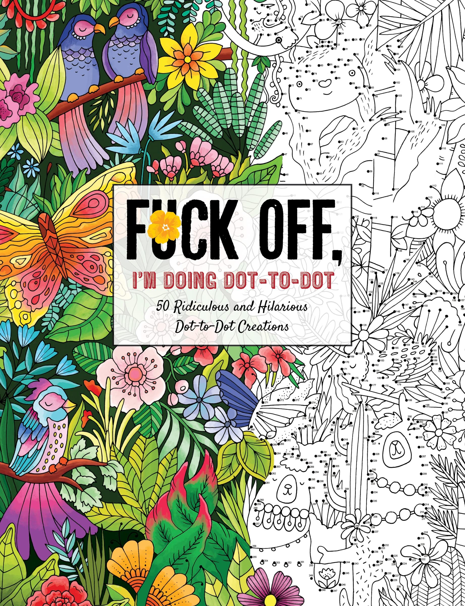 Fuck Off, Im Doing DottoDot: 50 Ridiculous and Hilarious Dot to Dot Creations (Fuck Off Im Coloring)