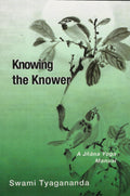 Knowing The Knower: A Jnana Yoga Manual