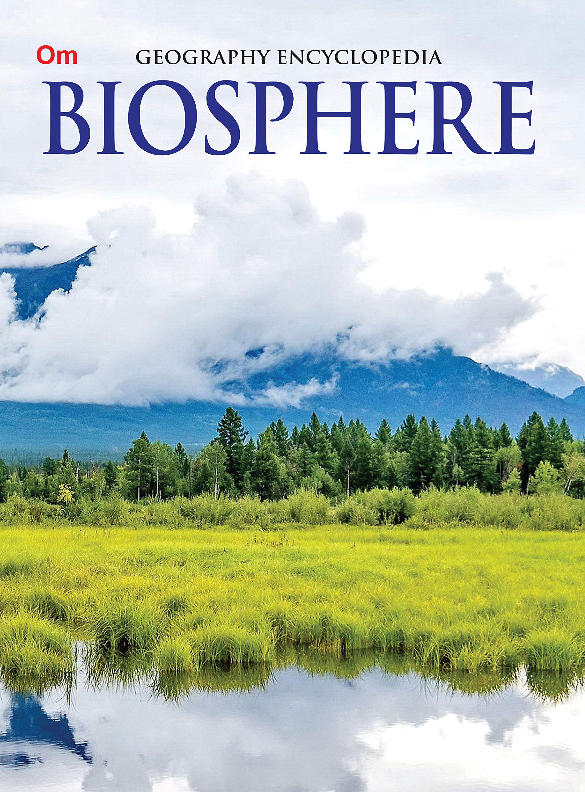 Biosphere: Geography Encyclopedia for Curious Kids | Explore Forests, Grasslands, Glaciers, Ice & Green Habitats | Natures Zones