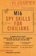 MI6 Spy Skills for Civilians: A former British agent reveals how to live like a spy  smarter, sneakier and ready for anything
