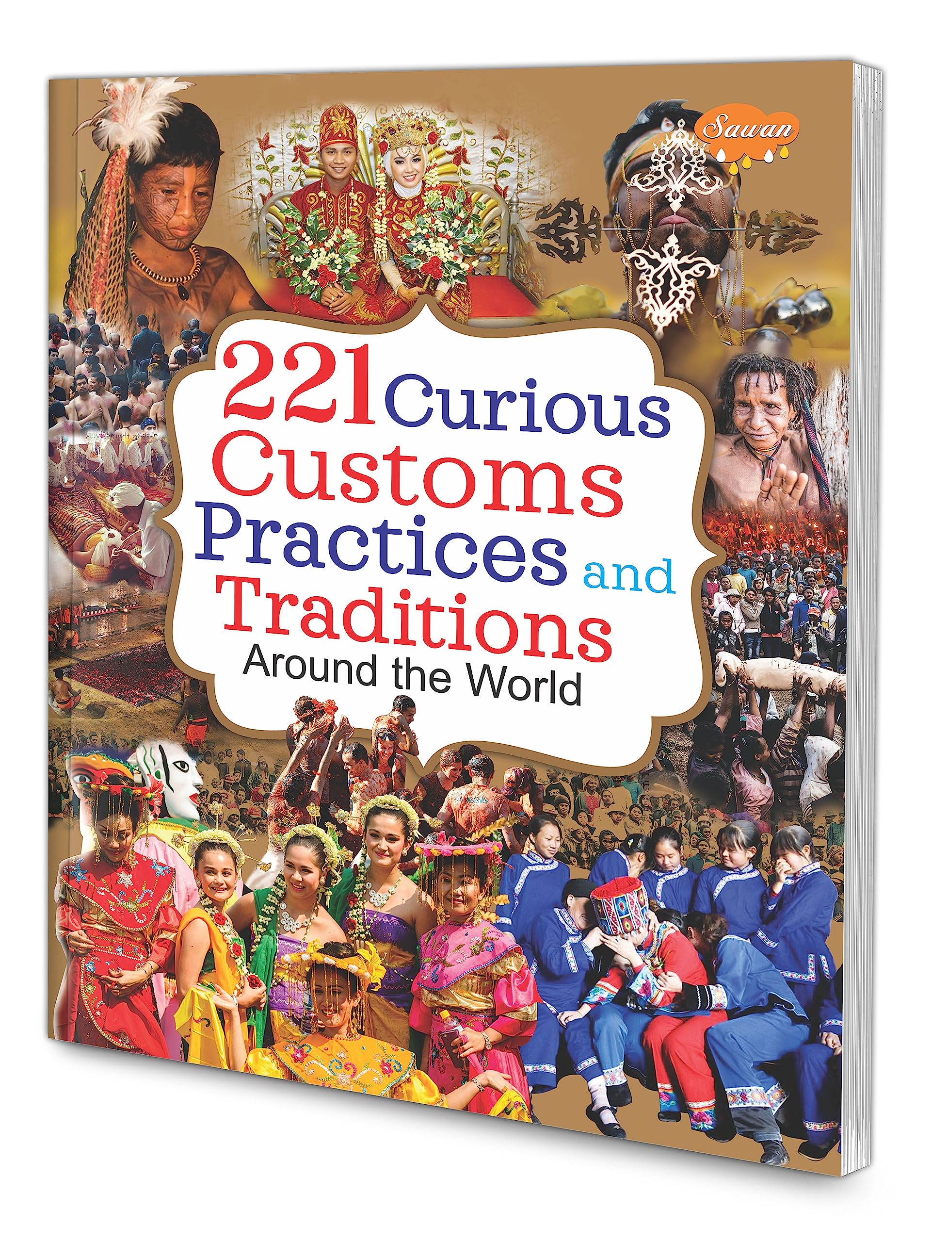 221 Curious Customs Practices and Traditions around the Word