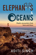 ELEPHANTS AND OCEANS : POETIC ENCOUNTERS FROM HERE AND THERE