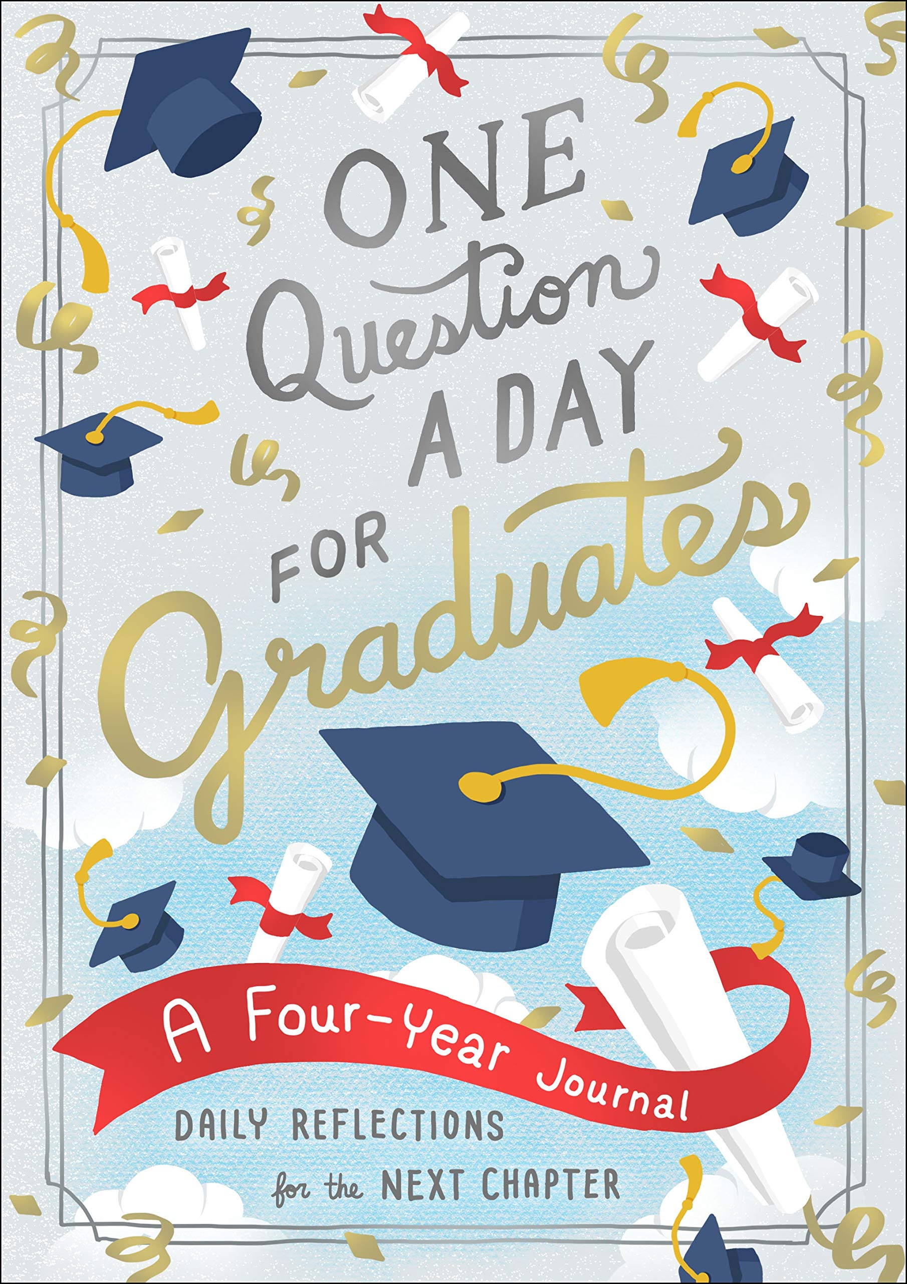 One Question A Day For Graduates: A FourYear Journal: Daily Reflections For The Next Chapter