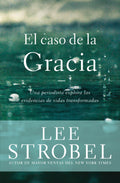 El caso de la Gracia: Un periodista explora las evidencias de vidas transformadas (Spanish Edition)