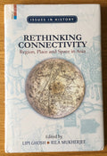 Rethinking Connectivity: Region, Place and Space in Asia (Issues in History)
