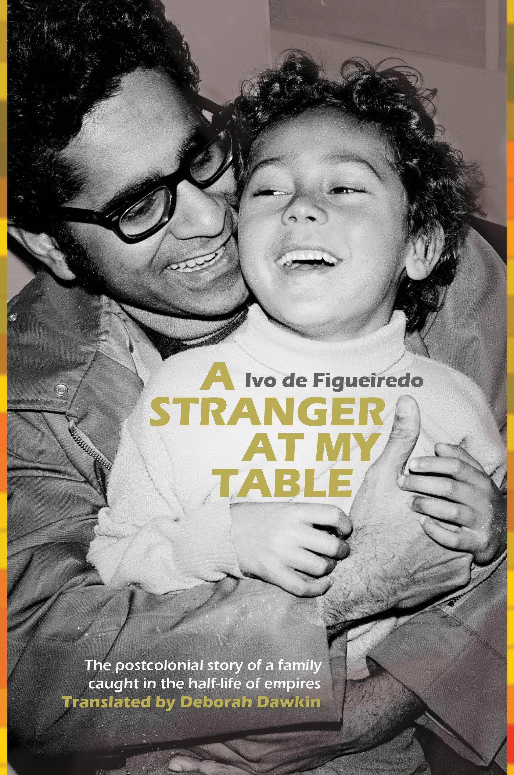 A Stranger at My Table: The postcolonial story of a family caught in the halflife of empires