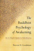 The Buddhist Psychology of Awakening: An InDepth Guide to Abhidharma