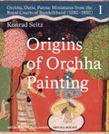 Origin Of Orchha Painting: Orchha, Datia, Panna  Miniatures From The Royal Courts Of Bundelkhand (15901850) VolI (H.B)
