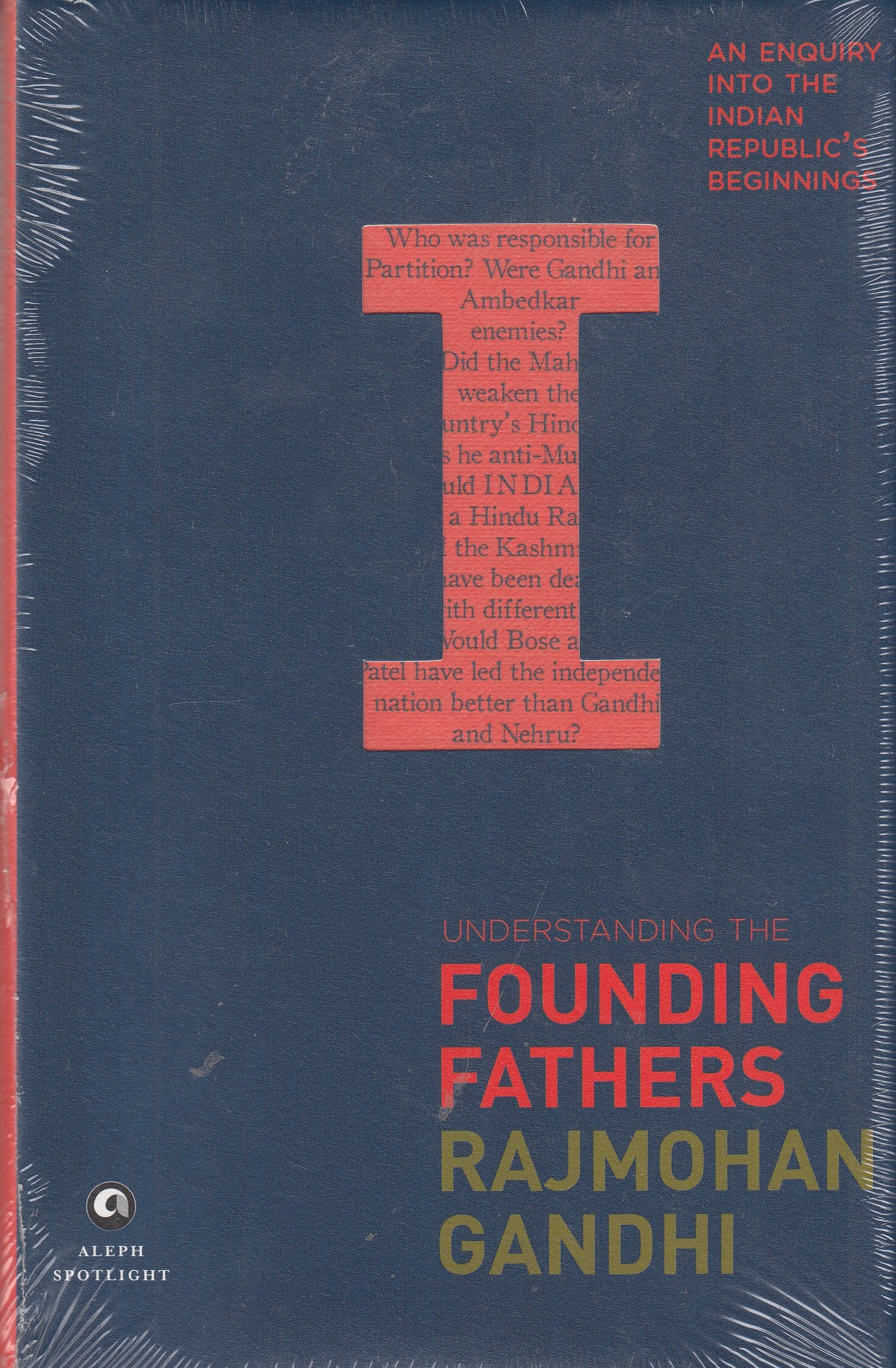 Understanding The Founding Fathers: An Enquiry Into The Indian RepublicS Beginnings