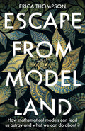 Escape From Model Land: How Mathematical Models Can Lead Us Astray And What We Can Do About It