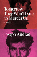 Tomorrow They Wont Dare to Murder Us: A Novel