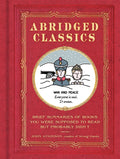 Abridged Classics: Brief Summaries of Books You Were Supposed to Read but Probably Didnt