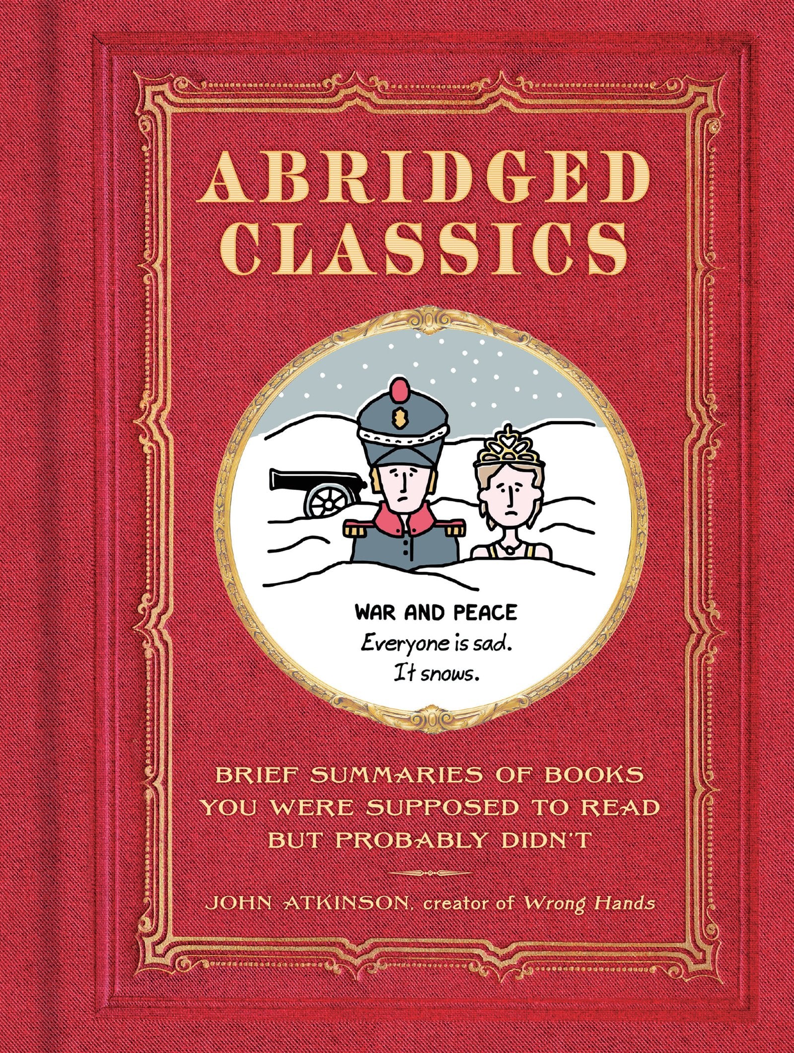 Abridged Classics: Brief Summaries of Books You Were Supposed to Read but Probably Didnt