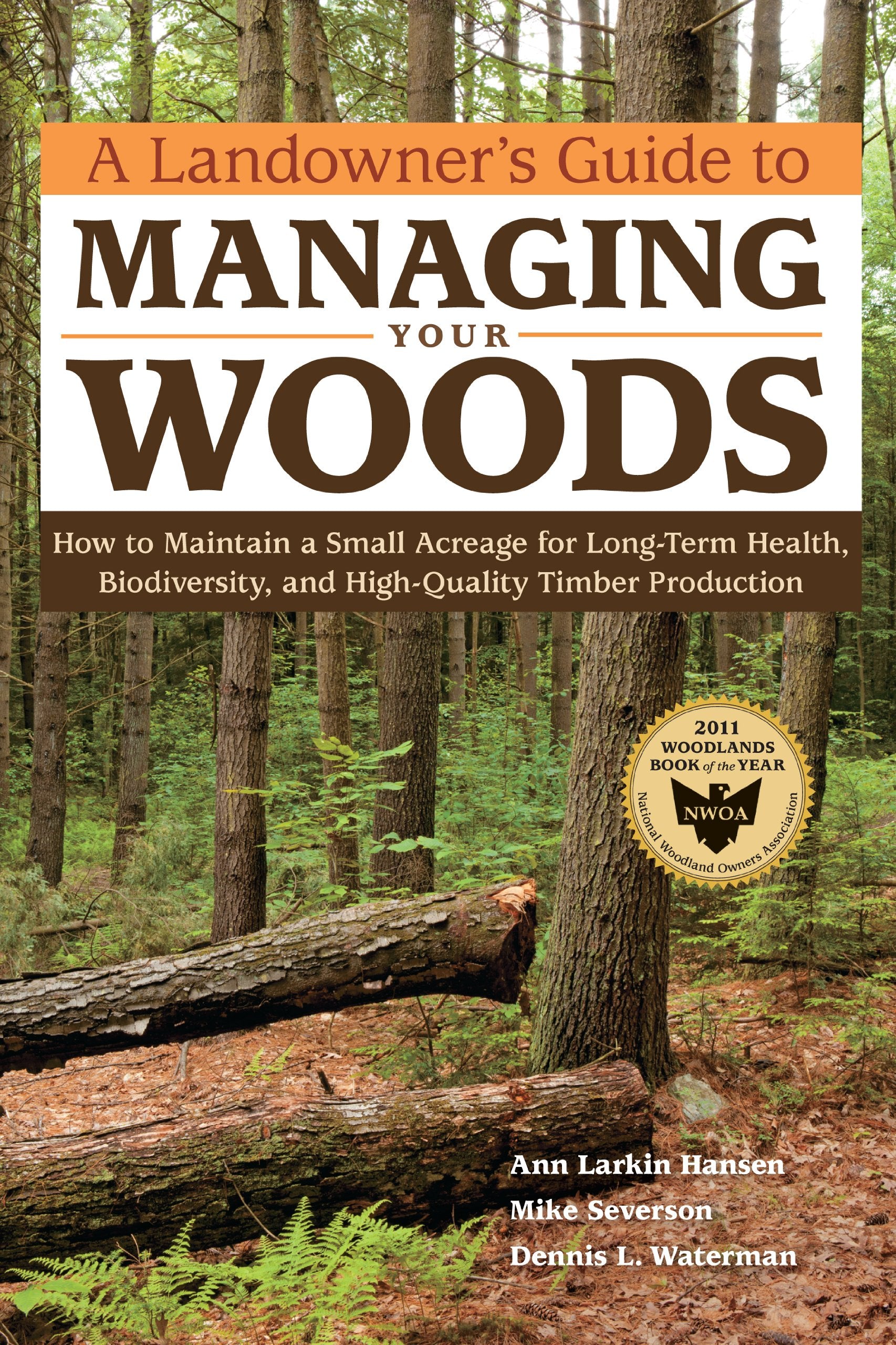 A Landowners Guide to Managing Your Woods: How to Maintain a Small Acreage for LongTerm Health, Biodiversity, and HighQuality