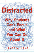 Distracted: Why Students Cant Focus and What You Can Do About It