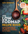 The LowFODMAP Recipe Book: Relieve Symptoms of IBS, Crohns Disease & Other Gut Disorders in 46 Weeks
