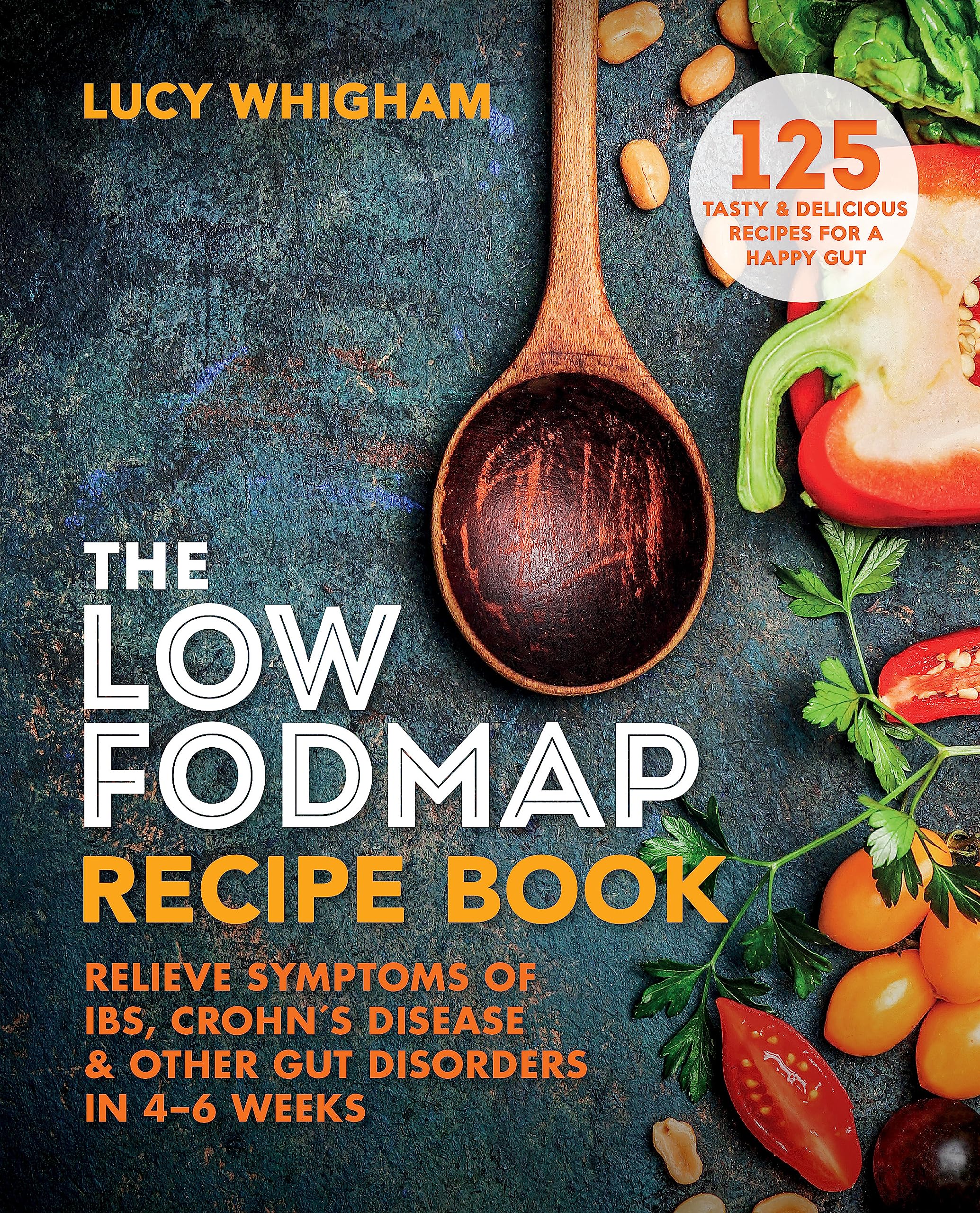 The LowFODMAP Recipe Book: Relieve Symptoms of IBS, Crohns Disease & Other Gut Disorders in 46 Weeks
