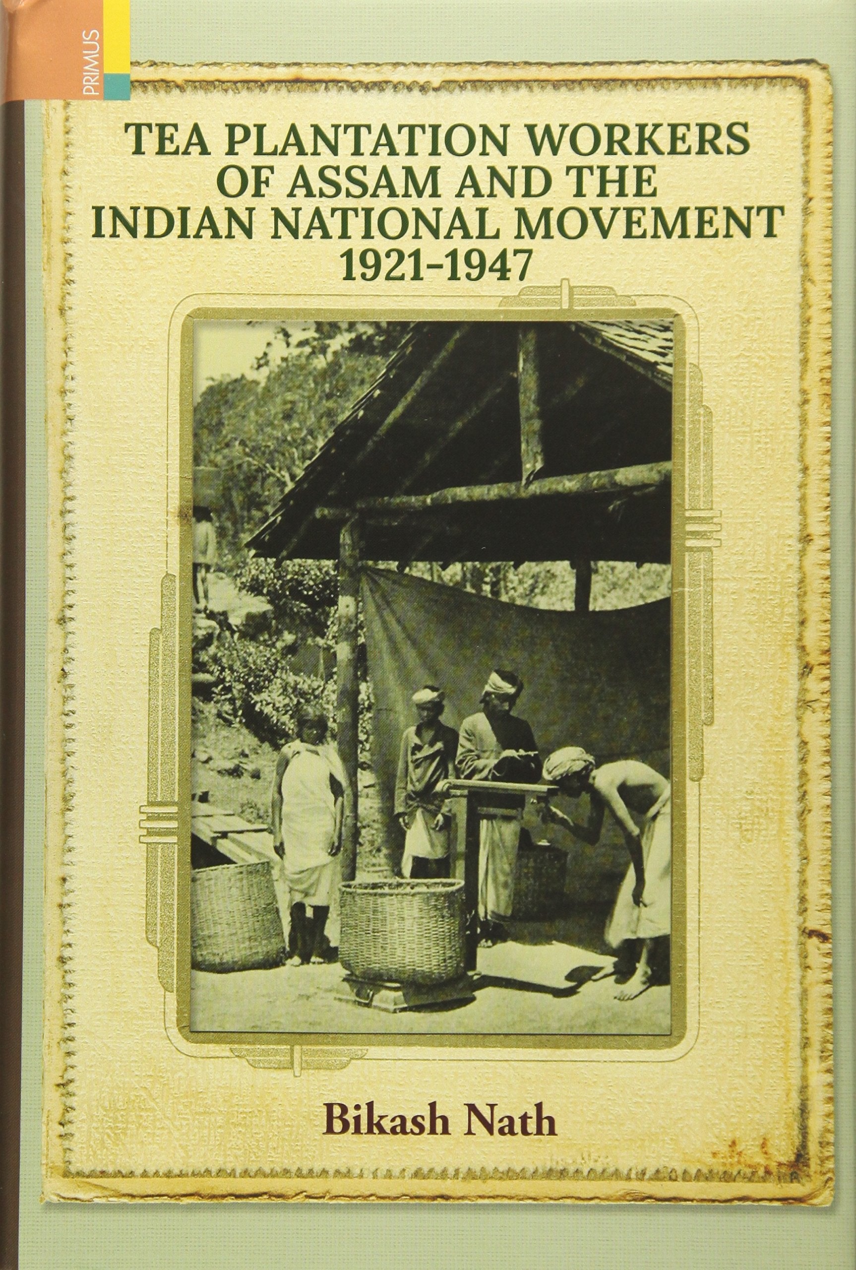 Tea Plantation Workeps of Assam and the Indian National Movement 19211947