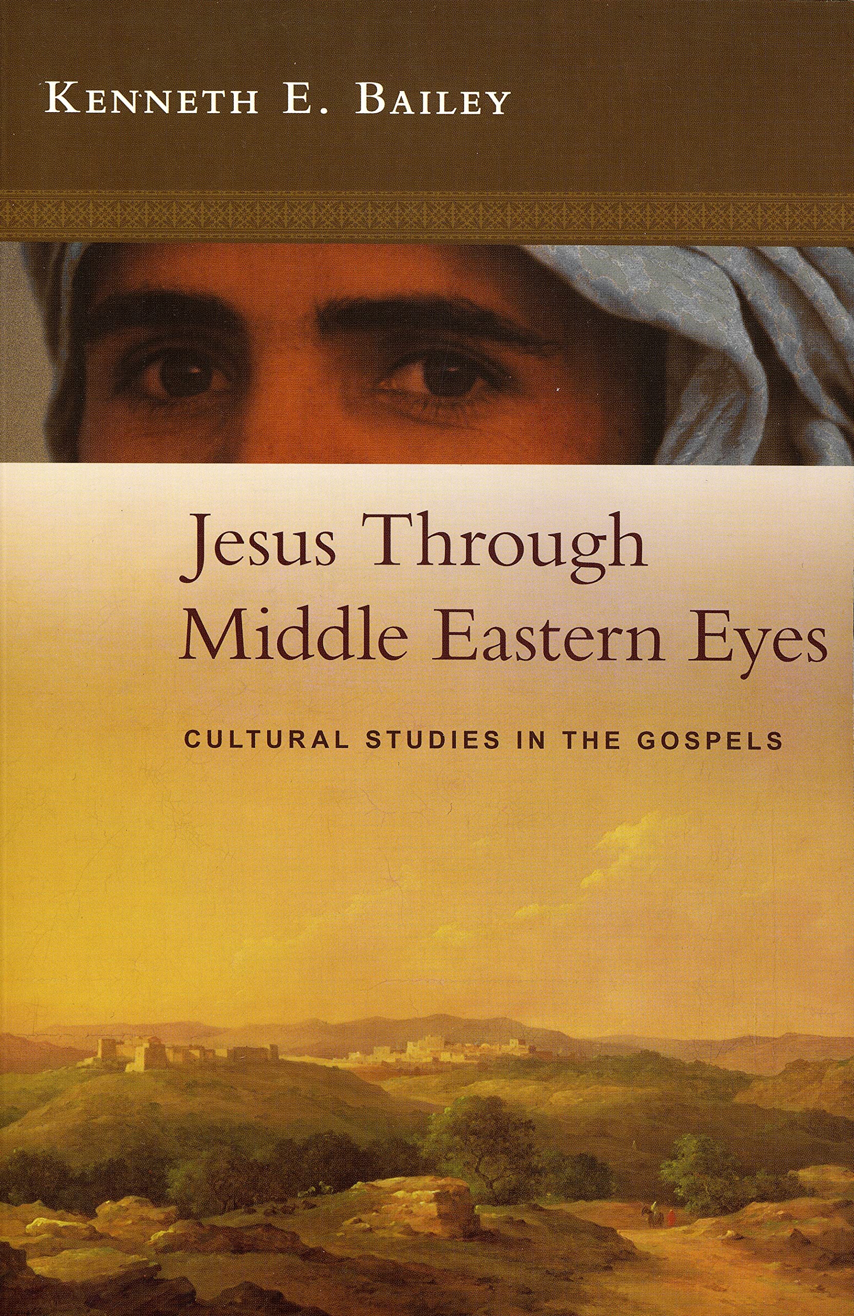 Jesus Through Middle Eastern Eyes  Cultural Studies in the Gospels