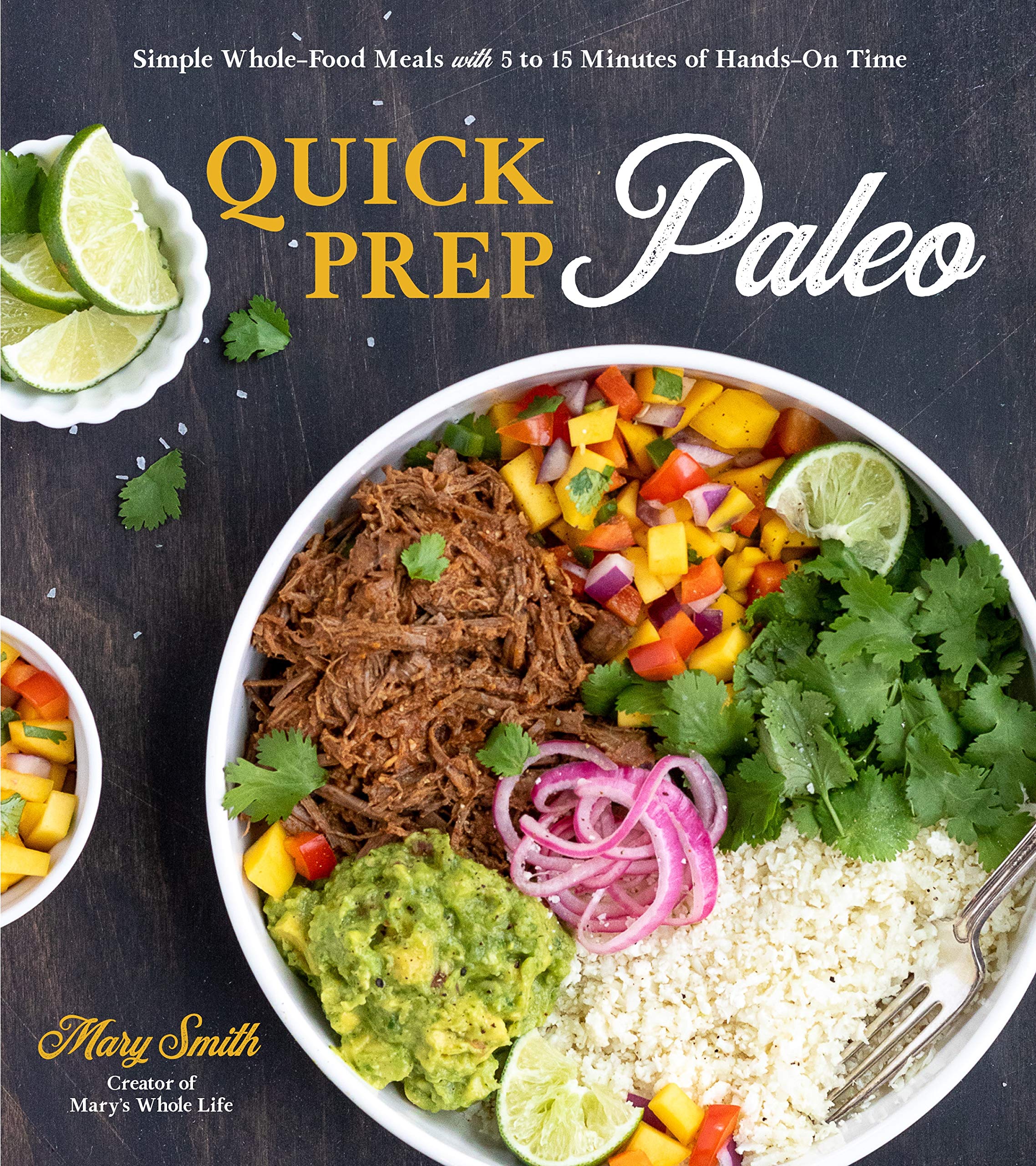 Quick Prep Paleo: Simple WholeFood Meals with 5 to 15 Minutes of HandsOn Time