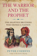 The Warrior And The Prophet: The Shawnee Brothers Who Defied A Nation