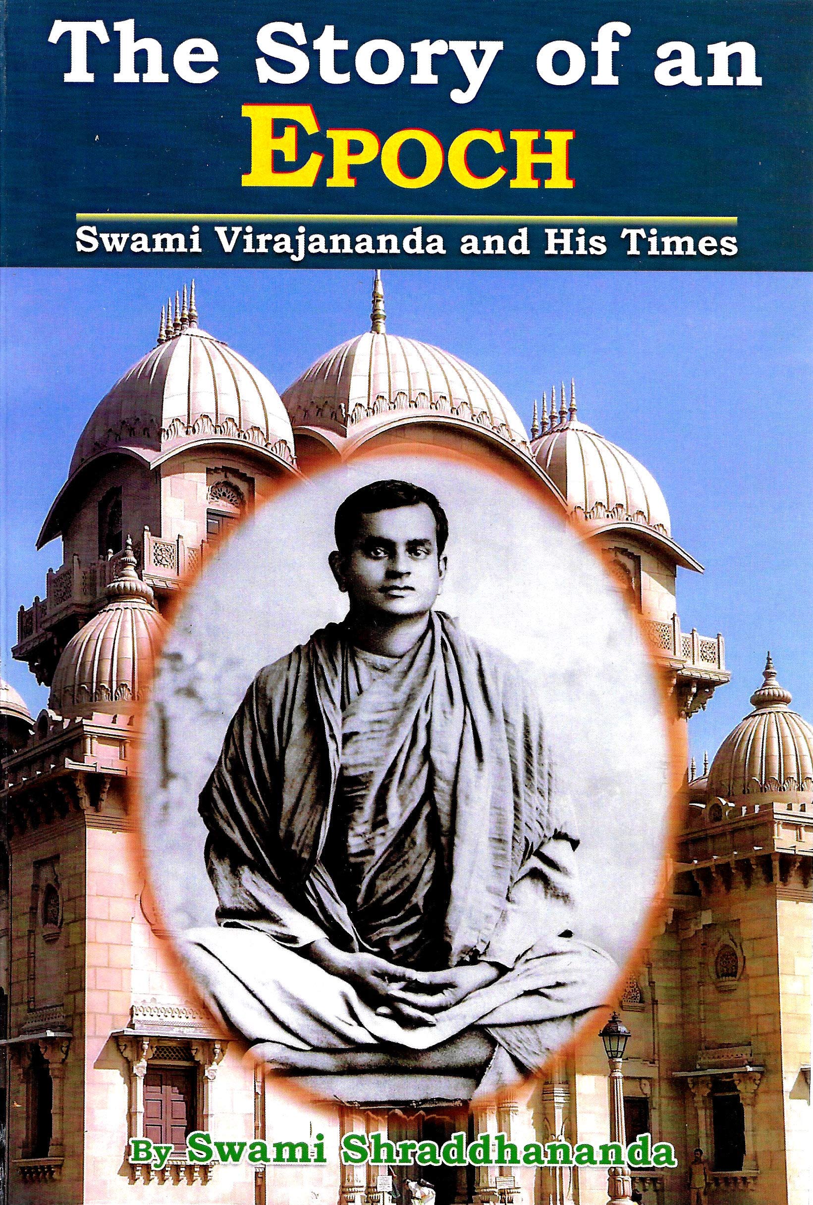 The Story of an Epoch: Swami Virajananda and His Times