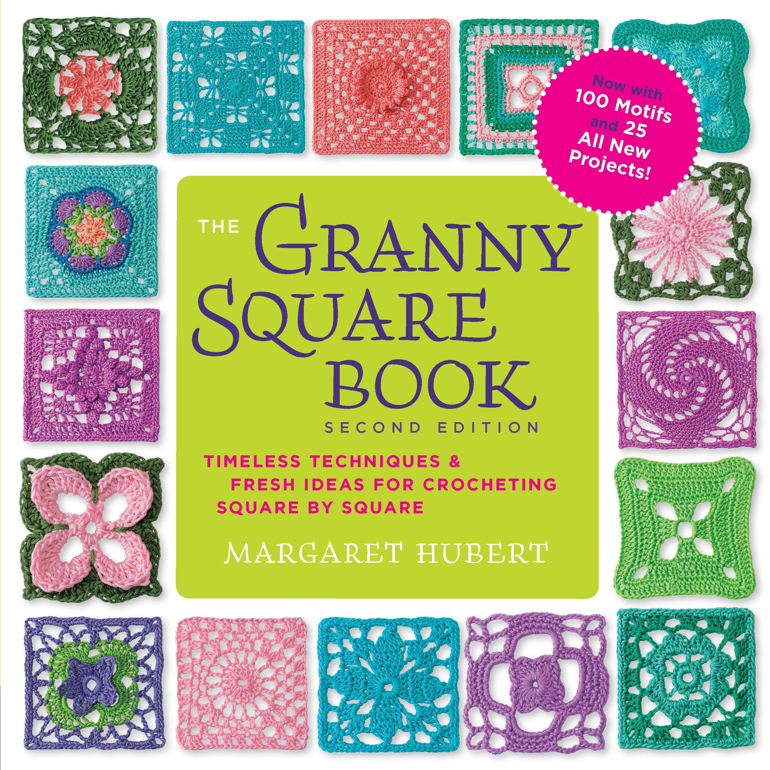 The Granny Square Book, Second Edition: Timeless Techniques and Fresh Ideas for Crocheting Square by SquareNow with 100 Motifs