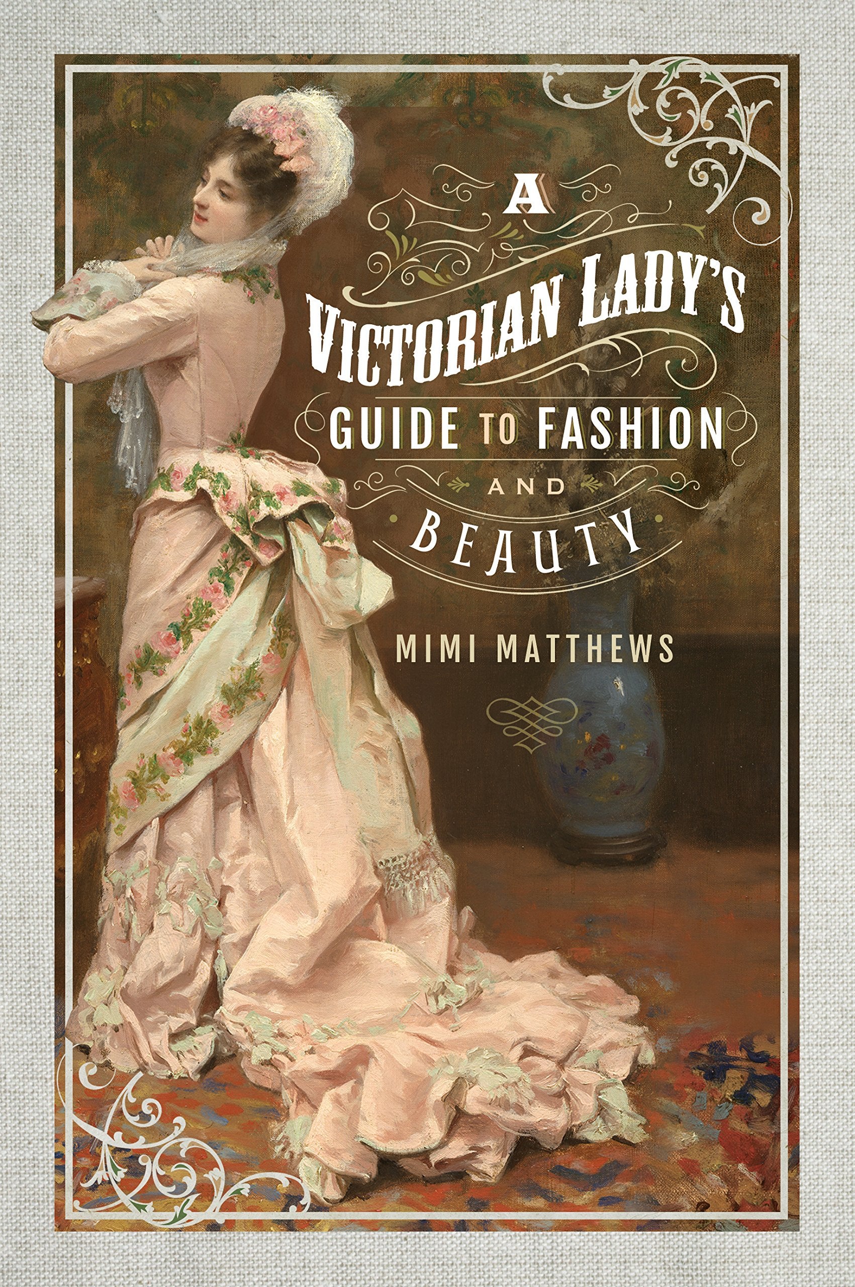 A Victorian Ladys Guide to Fashion and Beauty
