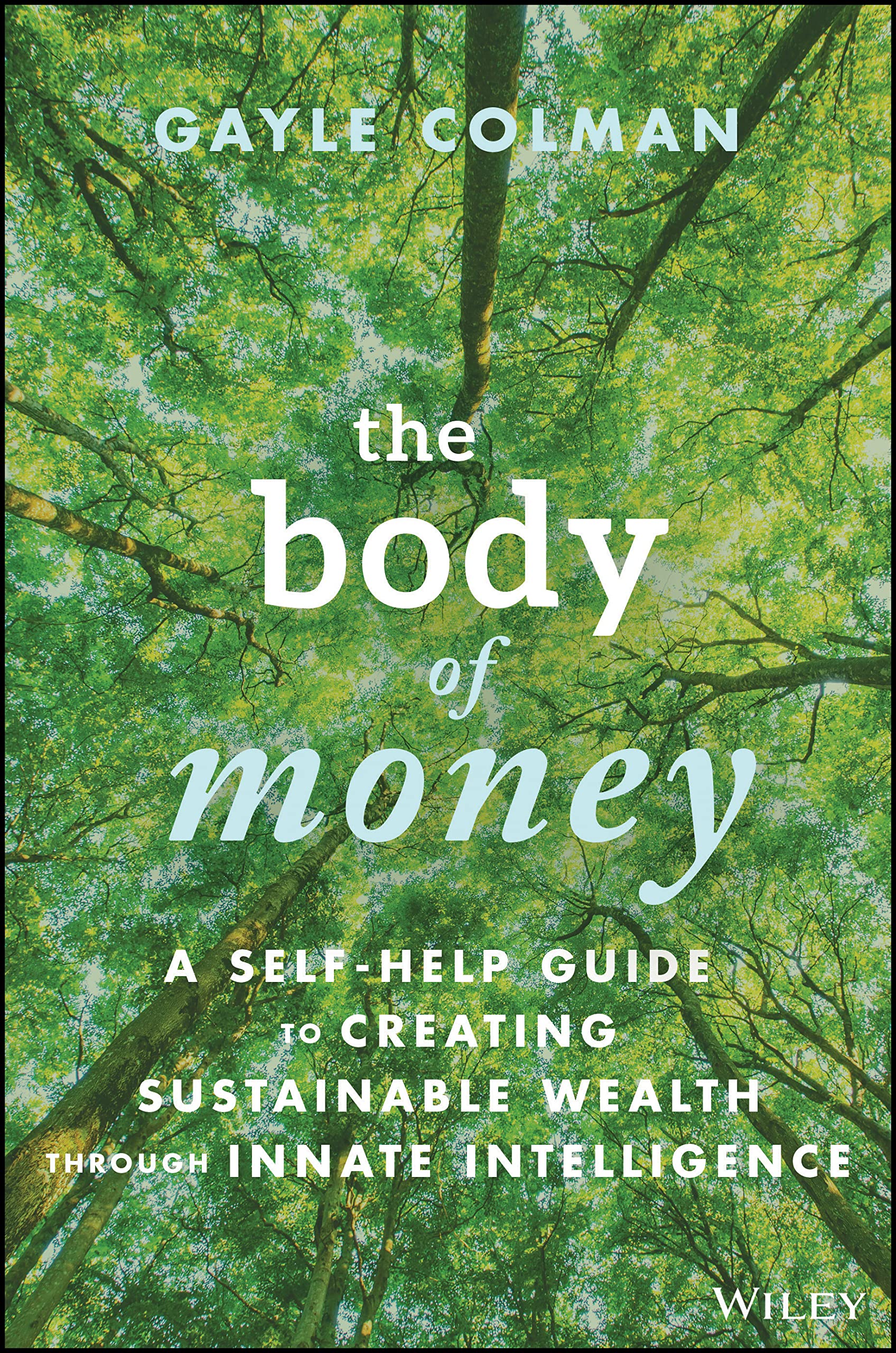 The Body of Money: A SelfHelp Guide to Creating Sustainable Wealth through Innate Intelligence