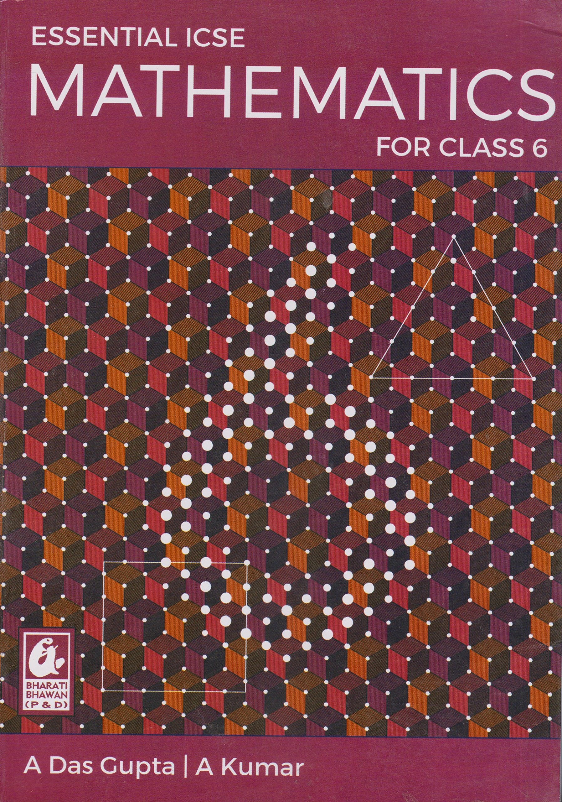 Essential Icse Mathematics for Class 6  by Asit Das Kumar, Alok Gupta (202425 Examination)