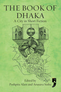 The Book of Dhaka: A city in Short Fiction