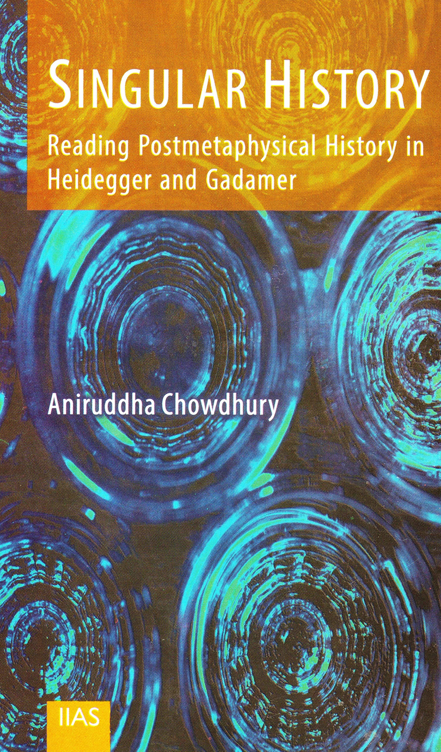 Singular History Reading Postmetaphysical History in Heidegger and Gadamer