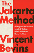 The Jakarta Method: Washingtons Anticommunist Crusade and the Mass Murder Program that Shaped Our World