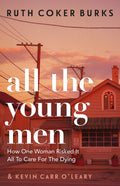 ALL THE YOUNG MEN: HOW ONE WOMAN RISKED IT ALL TO CARE FOR THE DYING