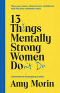 13 THINGS MENTALLY STRONG WOMEN DONT DO