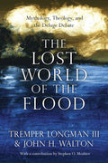 The Lost World of the Flood: Mythology, Theology, and the Deluge Debate (Volume 5) (The Lost World Series)
