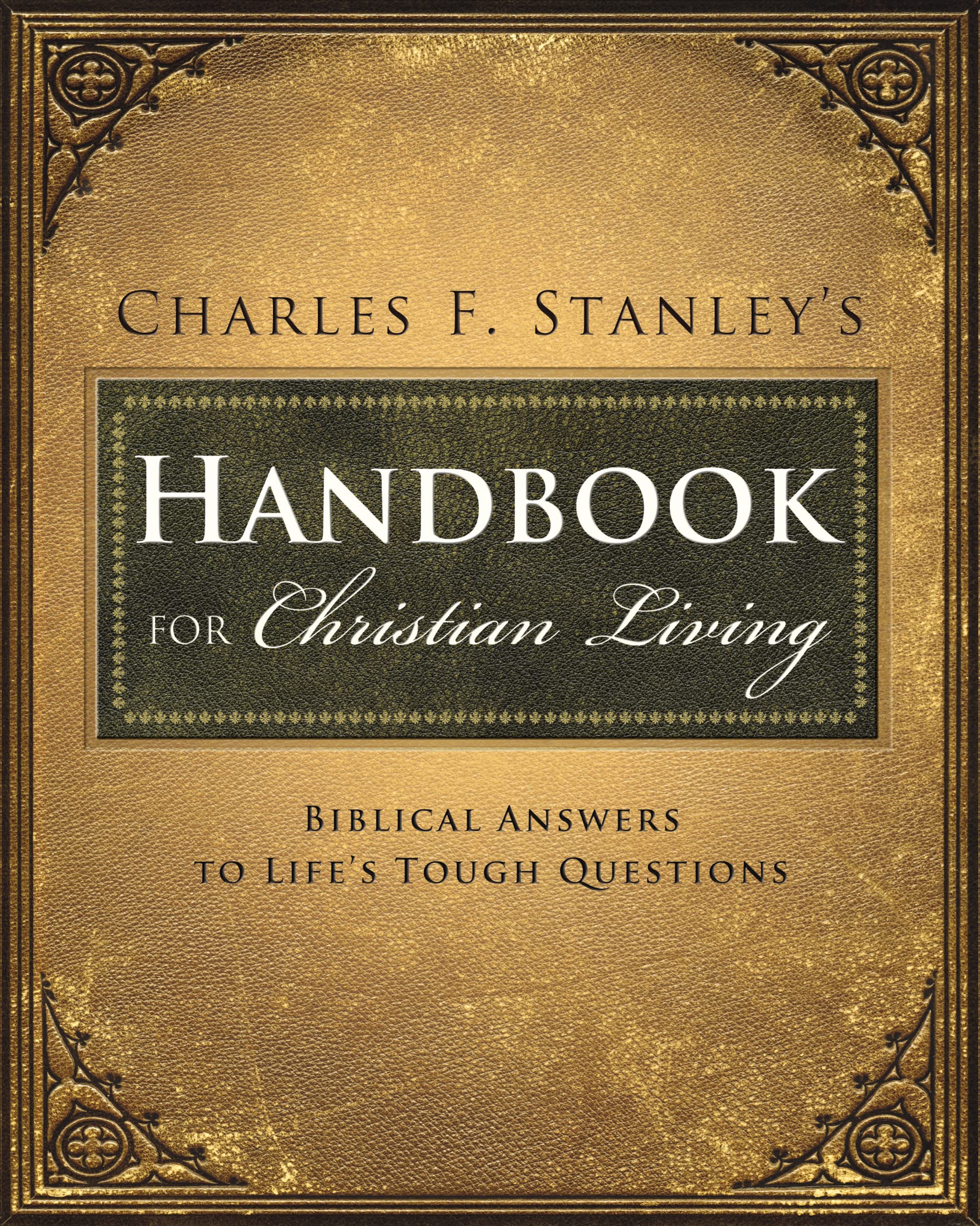 Charles Stanleys Handbook for Christian Living: Biblical Answers to Lifes Tough Questions