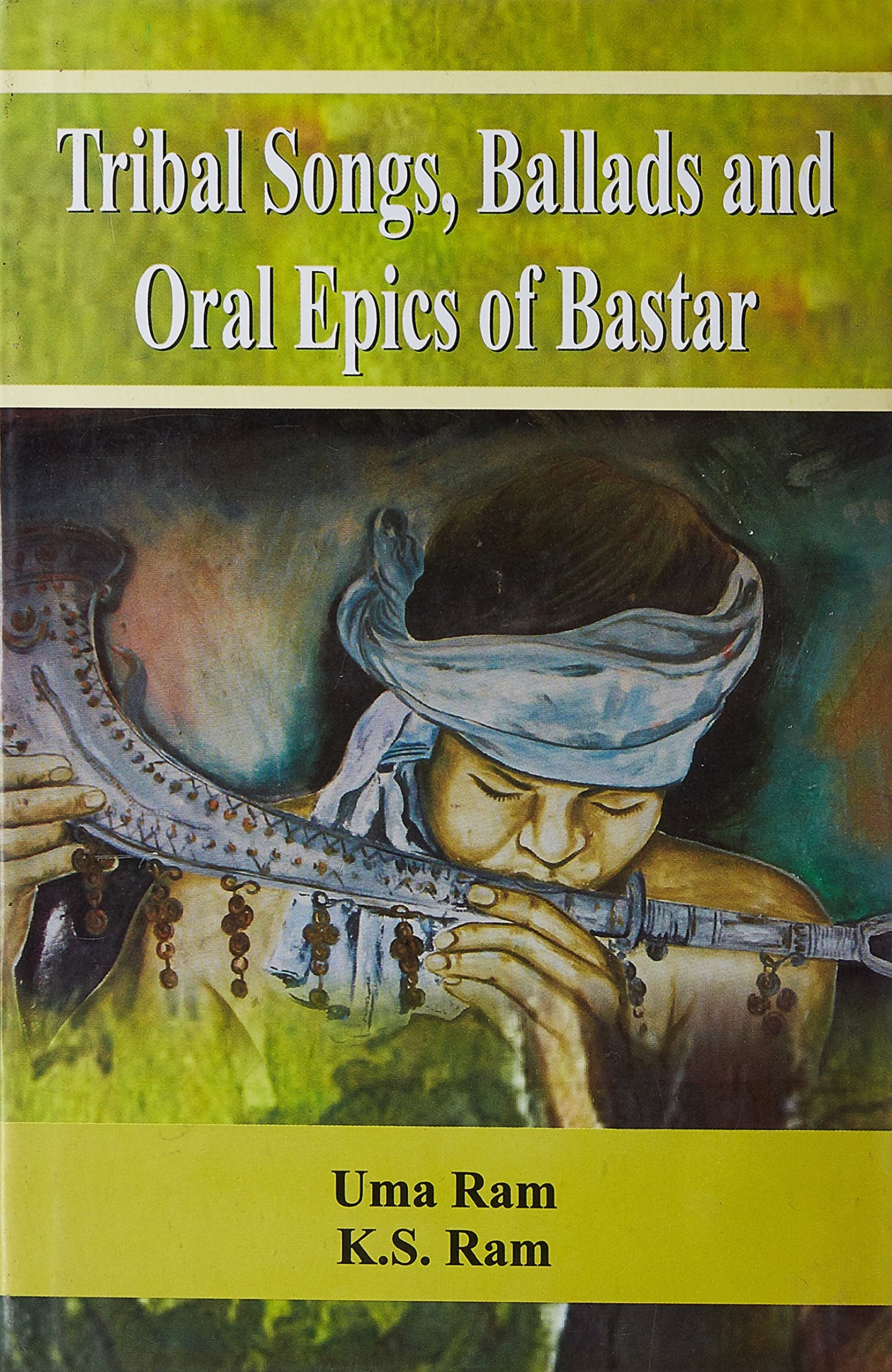 Tribal Songs Ballads And Oral Epics Of Bastar