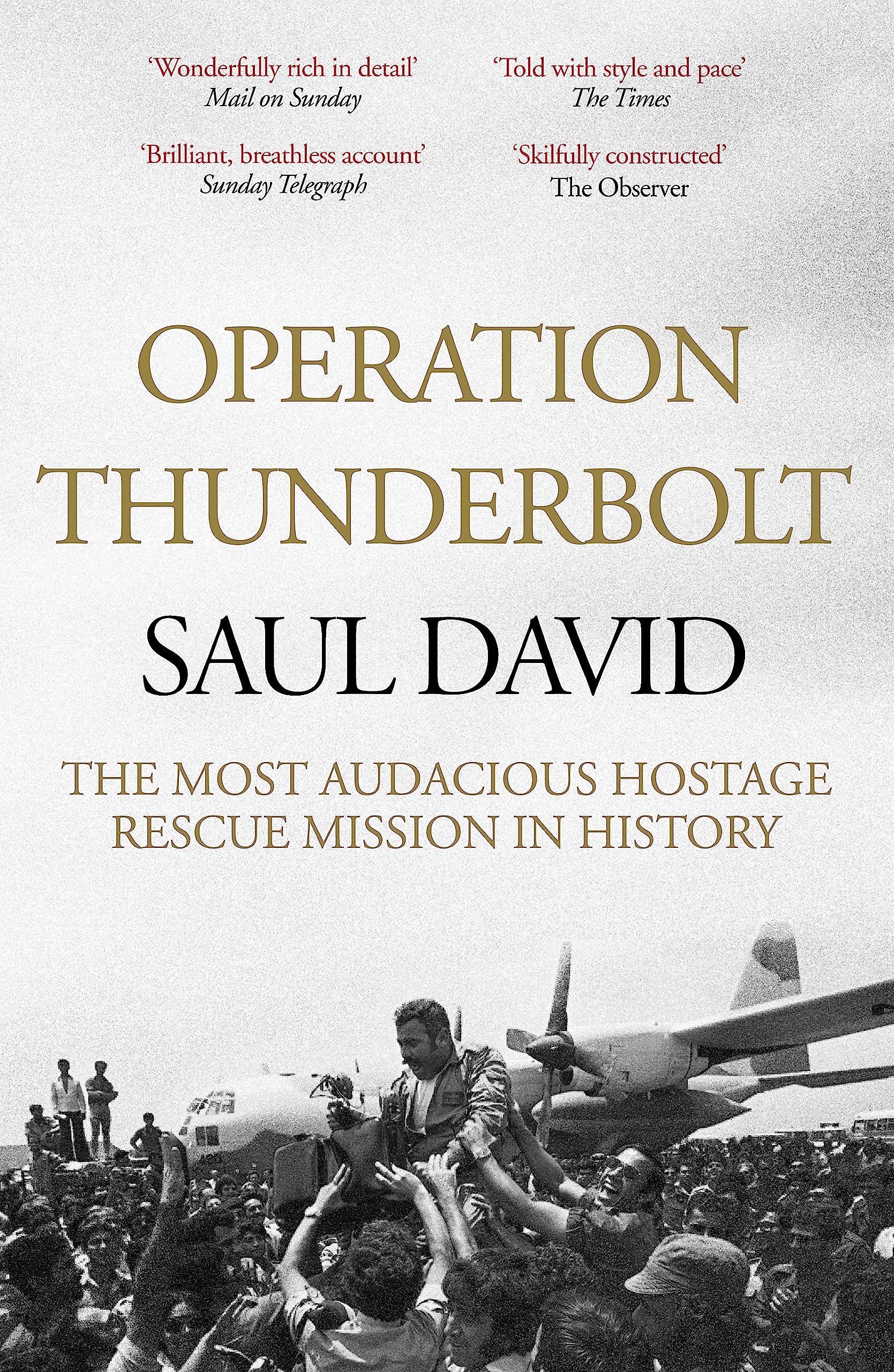 Operation Thunderbolt: Flight 139 and the Raid on Entebbe Airport, the Most Audacious Hostage Rescue Mission in History [Paperba