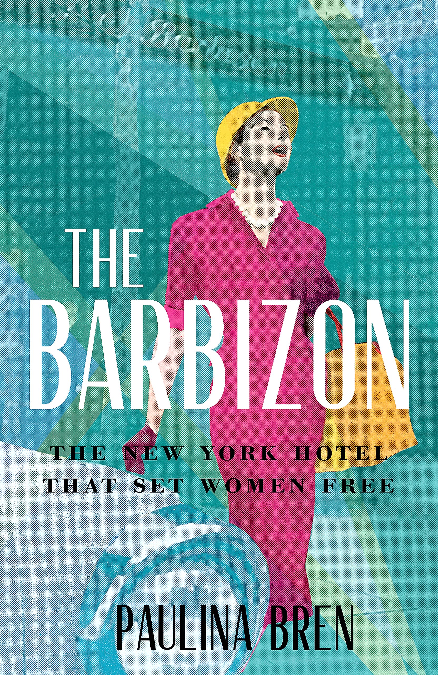 THE BARBIZON:THE NEW YORK HOTEL THAT SET WOMEN FREE